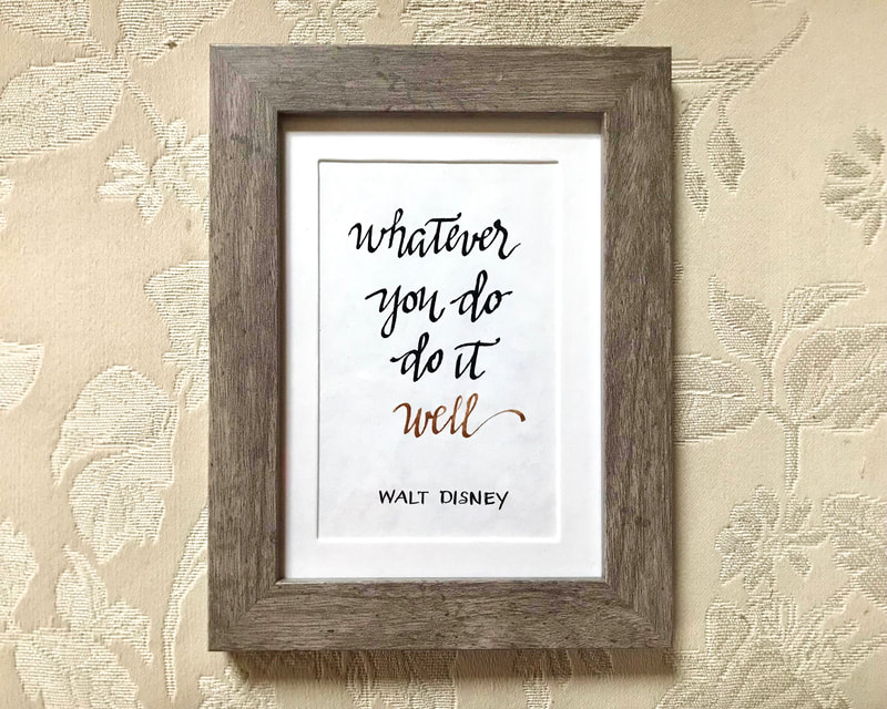 Quote by Walt Disney Hand lettered in Modern Calligraphy Script ,  Framed Art Original, "Whatever you do do it well" 